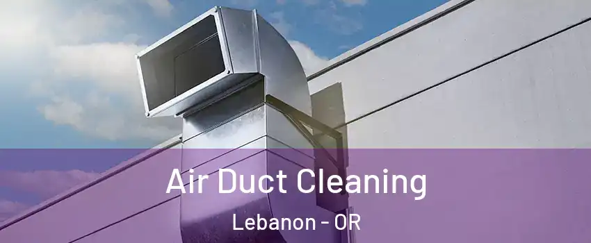  Air Duct Cleaning Lebanon - OR