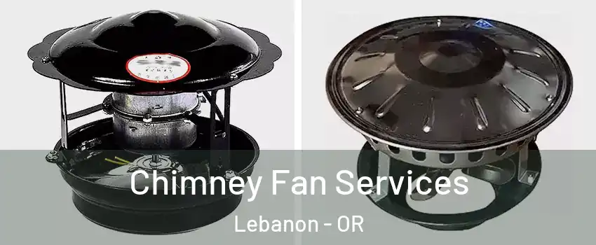  Chimney Fan Services Lebanon - OR