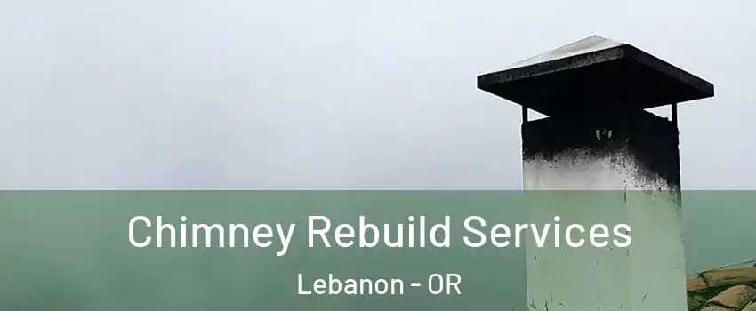  Chimney Rebuild Services Lebanon - OR