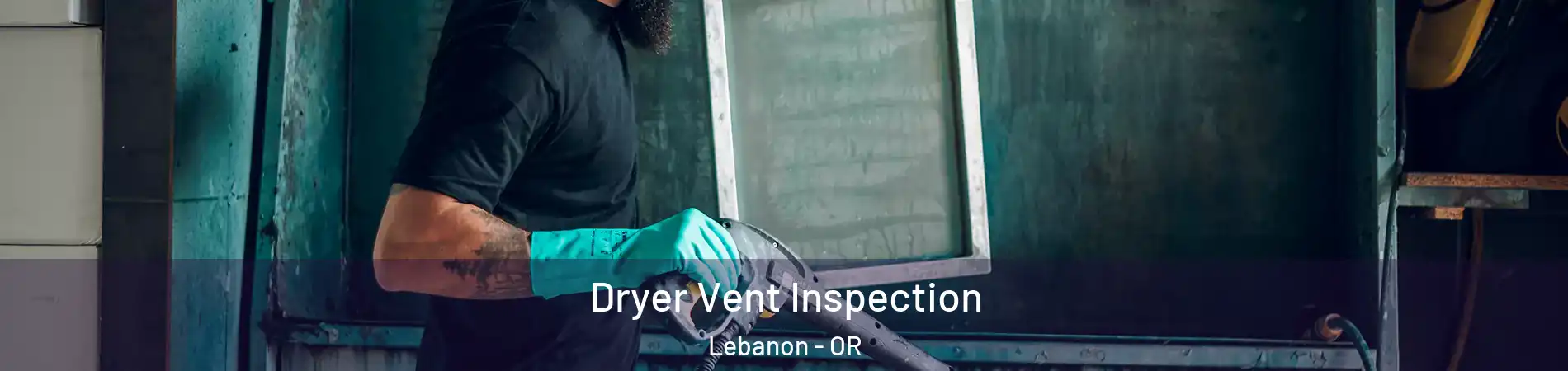  Dryer Vent Inspection Lebanon - OR