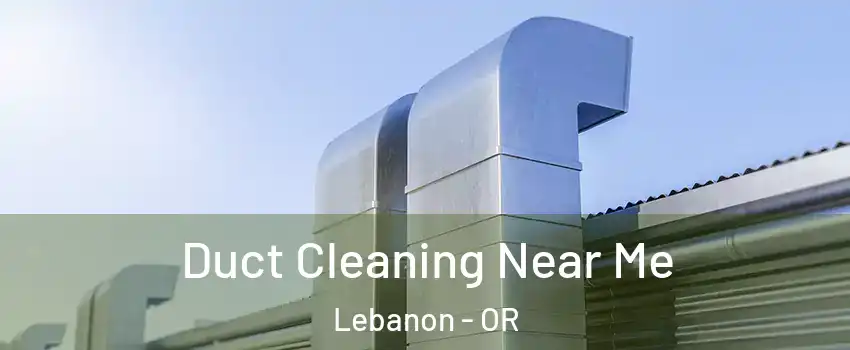  Duct Cleaning Near Me Lebanon - OR