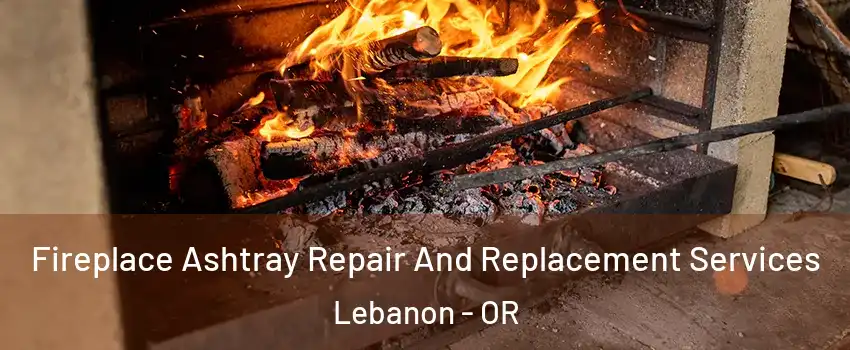  Fireplace Ashtray Repair And Replacement Services Lebanon - OR