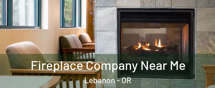  Fireplace Company Near Me Lebanon - OR