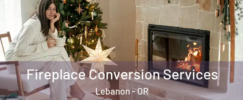  Fireplace Conversion Services Lebanon - OR