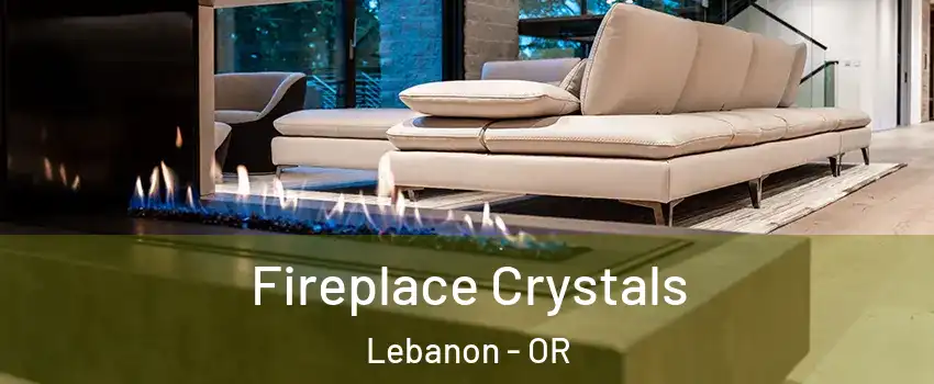  Fireplace Crystals Lebanon - OR