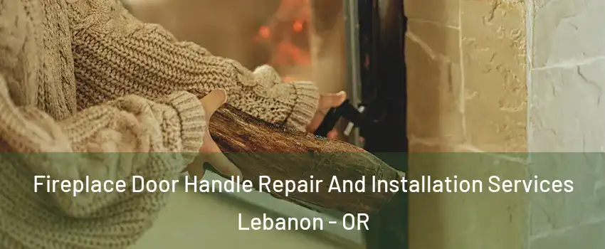  Fireplace Door Handle Repair And Installation Services Lebanon - OR