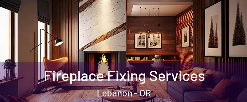  Fireplace Fixing Services Lebanon - OR