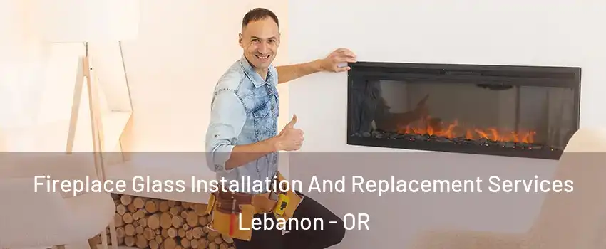  Fireplace Glass Installation And Replacement Services Lebanon - OR