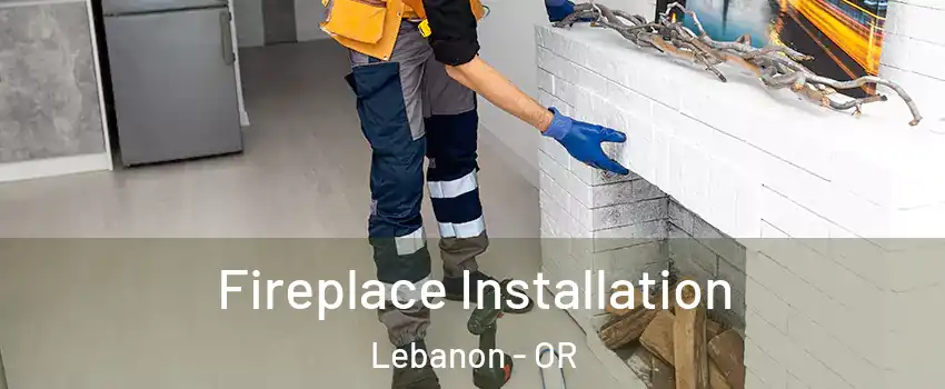  Fireplace Installation Lebanon - OR