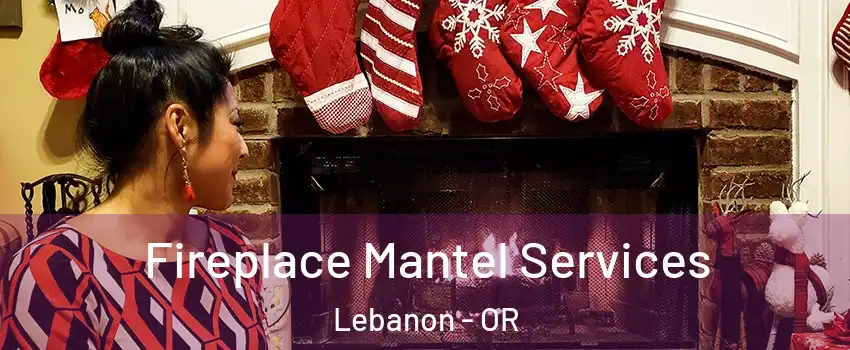 Fireplace Mantel Services Lebanon - OR