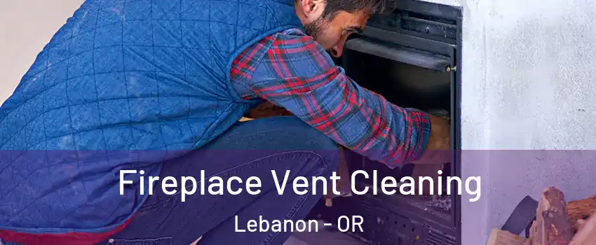  Fireplace Vent Cleaning Lebanon - OR