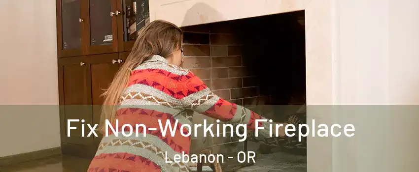  Fix Non-Working Fireplace Lebanon - OR