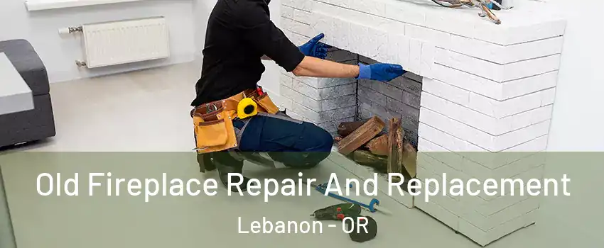  Old Fireplace Repair And Replacement Lebanon - OR