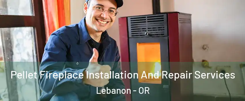  Pellet Fireplace Installation And Repair Services Lebanon - OR