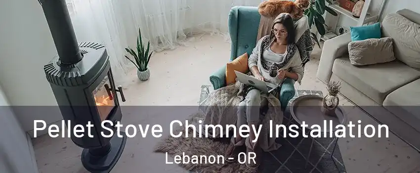  Pellet Stove Chimney Installation Lebanon - OR