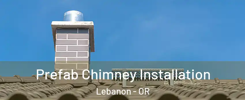  Prefab Chimney Installation Lebanon - OR