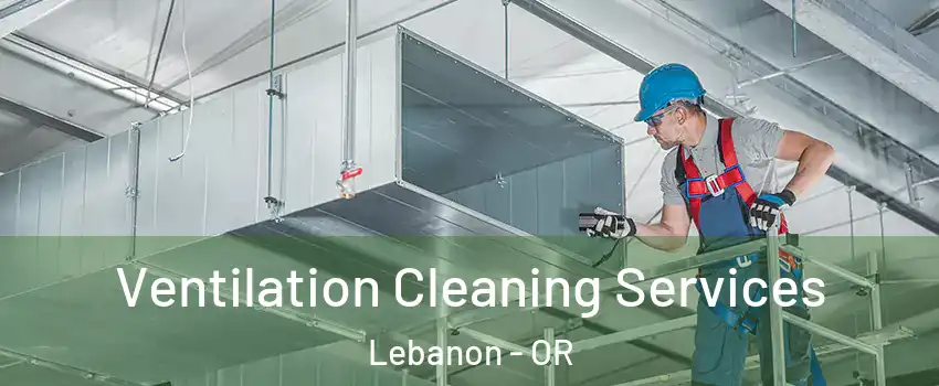  Ventilation Cleaning Services Lebanon - OR