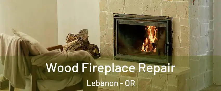  Wood Fireplace Repair Lebanon - OR