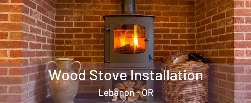  Wood Stove Installation Lebanon - OR